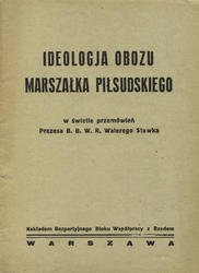 Ideologja obozu Marszałka Piłsudskiego w świetle przemówień prezesa B.B.W.R. Walerego Sławka.