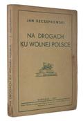 Szczepkowski Jan – Na drogach ku wolnej Polsce.