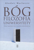MacIntyre Alasdair – Bóg, filozofia, uniwersytety.