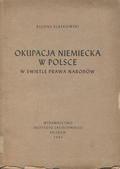 Klafkowski Alfons – Okupacja Niemiecka w Polsce w świetle prawa narodów.