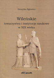 Wileńskie towarzystwa i instytucje naukowe w XIX wieku.