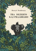 Sienkiewicz Henryk – Tra dezerto kaj praarbaro.