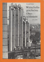Wirtschaftsgeschichte Oberschlesiens 1871-1945.