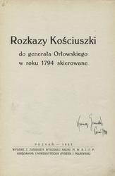 Rozkazy Kościuszki do generała Orłowskiego w roku 1794 skierowane.