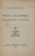 Chrzanowski Ignacy – Wśród zagadnień książek i ludzi.