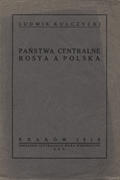 Kulczycki Ludwik – Państwa centralne, Rosya a Polska.