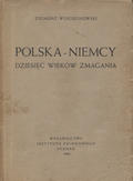 Wojciechowski Zygmunt – Polska - Niemcy : dziesięć wieków zmagania.