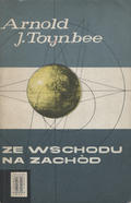Toynbee Arnold Joseph – Ze wschodu na zachód.