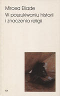 Eliade Mircea – W poszukiwaniu historii i znaczenia religii.