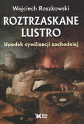 Roszkowski Wojciech – Roztrzaskane lustro.