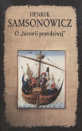 Samsonowicz Henryk – O „historii prawdziwej”.