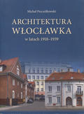 Pszczółkowski Michał – Architektura Włocławka w latach 1918-1939.