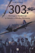 Kutzner Jacek – 303. Dywizjon Myśliwski Warszawski im. Tadeusza Kościuszki w bitwie o Wielką Brytanię.