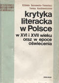 Sarnowska-Temeriusz Elżbieta, Kostkiewiczowa Teresa – Krytyka literacka w Polsce w XVI i XVII wieku oraz w epoce oświecenia.
