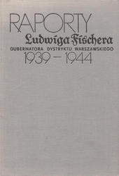 Raporty Ludwiga Fischera gubernatora dystryktu warszawskiego 1939-1944.