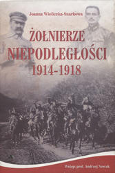 Żołnierze niepodległości 1914-1918.