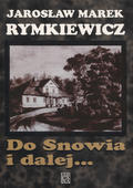Rymkiewicz Jarosław Marek – Do Snowia i dalej…