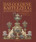 Syndram Dirk – Das goldene Kaffeezeug Augusts des Starken.