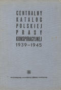 Dobroszycki Lucjan, Kiedrzyńska Wanda – Centralny katalog polskiej prasy konspiracyjnej 1939-1945.