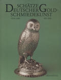 Schätze Deutscher Goldschmiedekunst von 1500 bis 1920.
