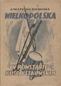 Muszyńska-Zygmańska Janina – Wielkopolska w powstaniu kościuszkowskim.