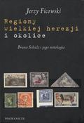 Ficowski Jerzy – Regiony wielkiej herezji i okolice.