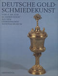 Deutsche Goldschmiedekunst vom 15. bis zum 20. Jahrhundert aus dem Germanischen Nationalmuseum.