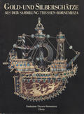 Gold- und Silberschätze aus der Sammlung Thyssen-Bornemisza.