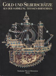 Gold- und Silberschätze aus der Sammlung Thyssen-Bornemisza.