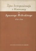 Tajna korespondencja z Warszawy 1792-1794 do Ignacego Potockiego.