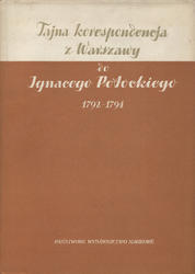 Tajna korespondencja z Warszawy 1792-1794 do Ignacego Potockiego.
