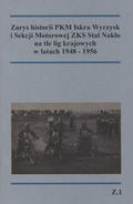 Majewski Adam, Trybuszewski Henryk – Zarys historii PKM Iskra Wyrzysk i Sekcji Motorowej ZKS Stal Nakło na tle lig krajowych w latach 1948-1956.