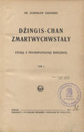 Zdziarski Stanisław – Dżingis-Chan zmartwychwstały. T. 1.