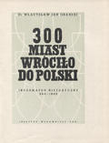 Grabski Władysław Jan – 300 miast wróciło do Polski.