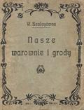 Szalay-Groele Waleria – Nasze warownie i grody.