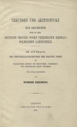Urkunden und Aktenstücke zur Geschichte der in der heutigen Provinz Posen vereinigten ehemals polnischen Landesteile.