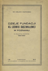 Dzieje fundacji ks. Ludwiki Radziwiłłowej w Poznaniu.