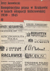 Konspiracyjna prasa w Krakowie w latach okupacji hitlerowskiej 1939-1945.