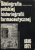 Roeske Wojciech – Bibliografia polskiej historiografii farmaceutycznej 1818-1971.