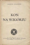 Małaczewski Eugeniusz – Koń na wzgórzu.
