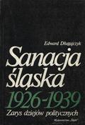 Długajczyk Edward – Sanacja śląska 1926-1939.