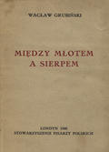 Grubiński Wacław – Między młotem a sierpem.
