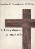 Napiórkowski Stanisław C. – Z Chrystusem w znakach.