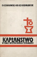 Jankowski Augustyn, Romaniuk Kazimierz – Kapłaństwo w Piśmie Świętym Nowego Testamentu.