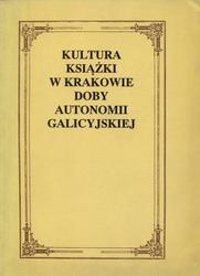 Kultura książki w Krakowie doby autonomii galicyjskiej.
