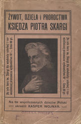Żywot, dzieła i proroctwa księdza Piotra Skargi.