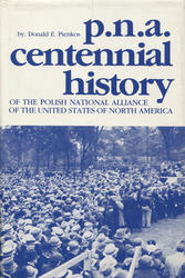 PNA: a centennial history of The Polish National Alliance of the United States of North America.