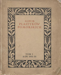 Album Plastyków Pomorskich. T. 1: rok 1932-33.