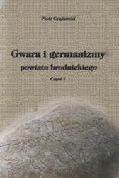Gwara i germanizmy powiatu brodnickiego. Cz. 1.