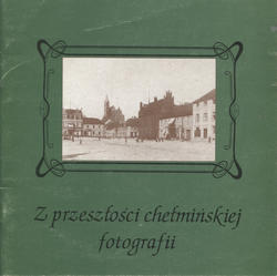 Z przeszłości chełmińskiej fotografii.